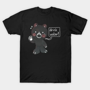 Drink water! Friendly reminder from mr bear T-Shirt